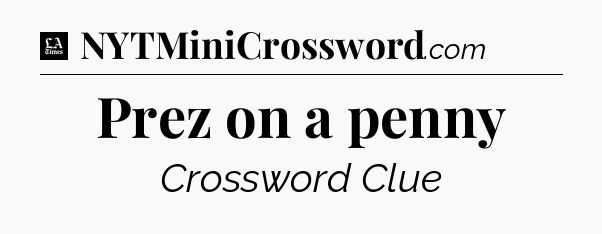 Prez on a penny - LA Times Crossword
