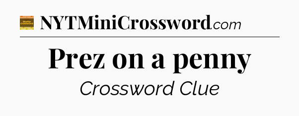 Prez on a penny crossword clue Eugene Sheffer