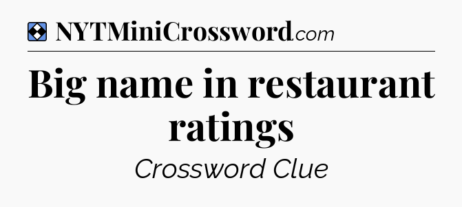 Solution: Big name in restaurant ratings - NYT Mini Crossword
