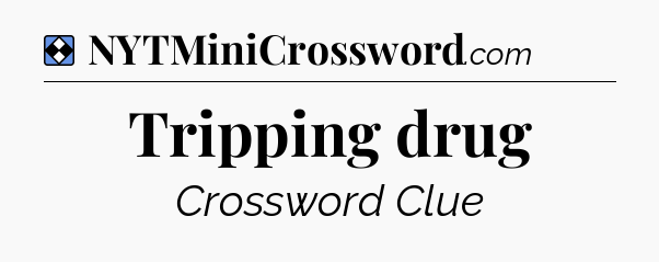 Solution: Tripping drug - NYT Mini Crossword