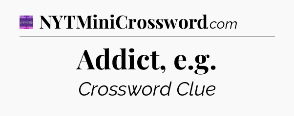 Addict, e.g - Thomas Joseph Crossword