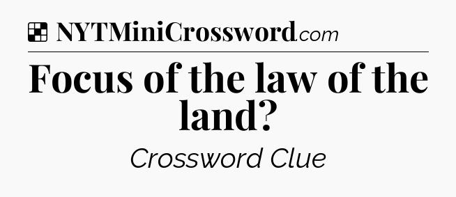 Solution: Focus of the law of the land - NYT Crossword