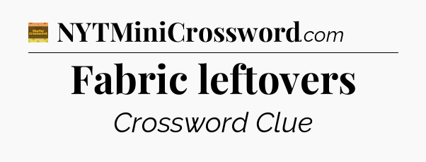 Fabric leftovers - Eugene Sheffer Crossword