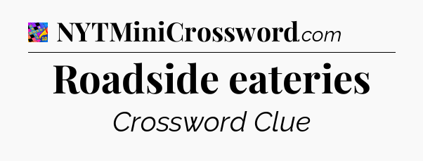 Roadside eateries Crossword Clue
