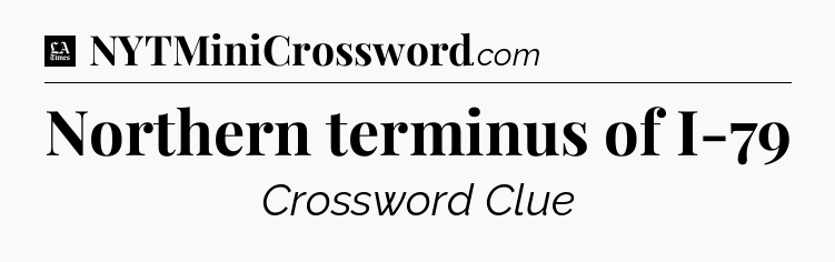 Northern terminus of I-79 - LA Times Crossword