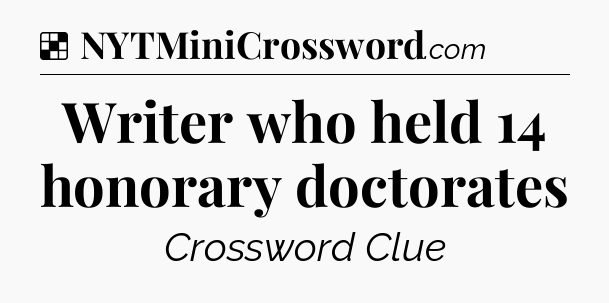 Solution: Writer who held 14 honorary doctorates - NYT Crossword