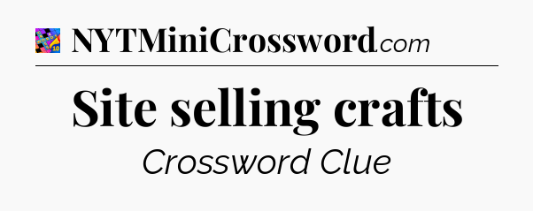 Site selling crafts Crossword Clue