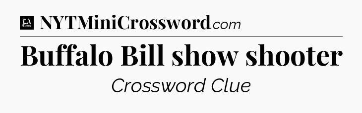 Buffalo Bill show shooter - LA Times Crossword
