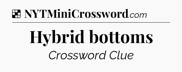 Solution: Hybrid bottoms - NYT Crossword