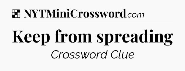 Solution: Keep from spreading - NYT Crossword