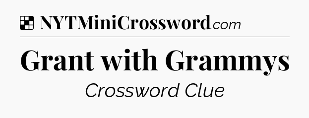 Solution: Grant with Grammys - NYT Crossword