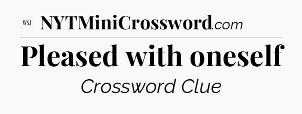 Pleased with oneself - WSJ Crossword