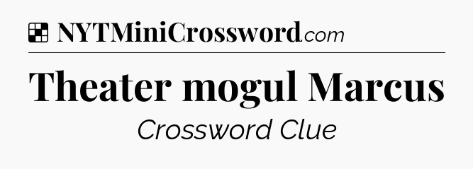 Solution: Theater mogul Marcus - NYT Crossword