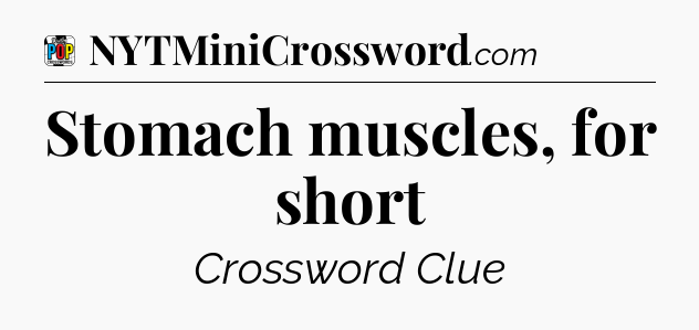 Stomach muscles, for short Crossword Clue