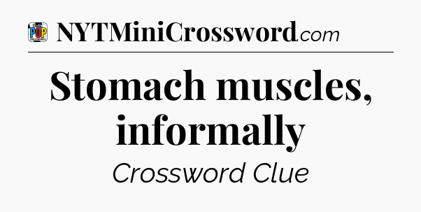 Stomach muscles, informally Crossword Clue