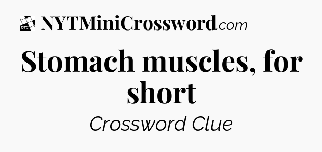 Stomach muscles, for short - Daily Themed Classic Crossword
