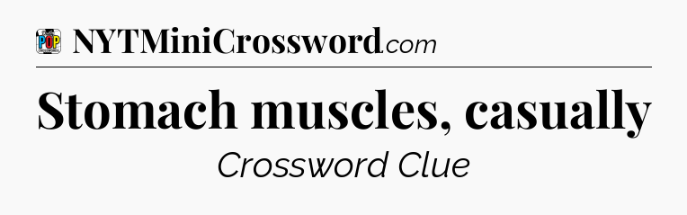 Stomach muscles, casually Crossword Clue