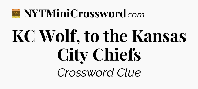 KC Wolf, to the Kansas City Chiefs - Eugene Sheffer Crossword