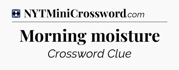 Solution: Morning moisture - NYT Mini Crossword