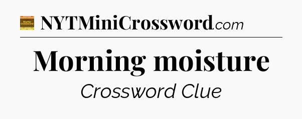 Morning moisture - Eugene Sheffer Crossword