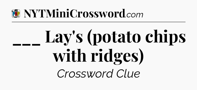 ___ Lay's (potato chips with ridges) Crossword Clue