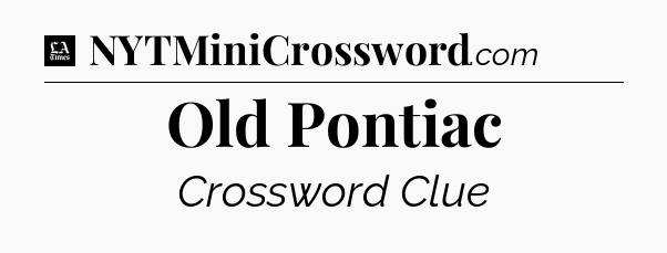 Old Pontiac - LA Times Crossword