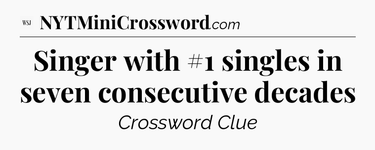 Singer with #1 singles in seven consecutive decades - WSJ Crossword