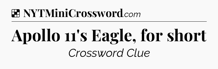 Solution: Apollo 11's Eagle, for short - NYT Crossword