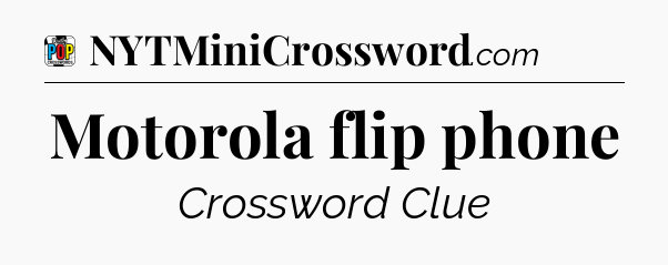 Motorola flip phone Crossword Clue