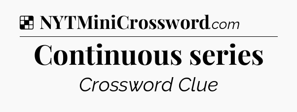 Solution: Continuous series - NYT Crossword