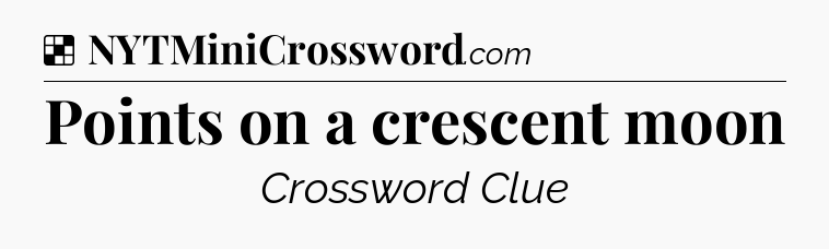 Solution: Points on a crescent moon - NYT Crossword