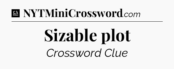 Sizable plot - LA Times Crossword