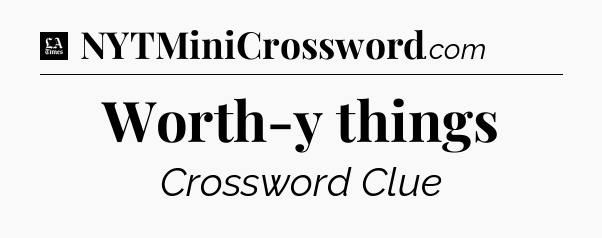 Worth-y things - LA Times Crossword