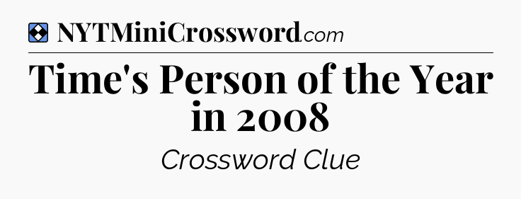 Solution: Time's Person of the Year in 2008 - NYT Mini Crossword