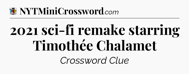 2021 sci-fi remake starring Timothée Chalamet Crossword Clue