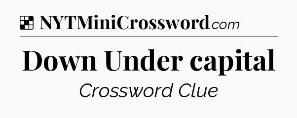 Solution: Down Under capital - NYT Crossword