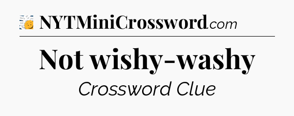 Not wishy-washy - 7 Little Words