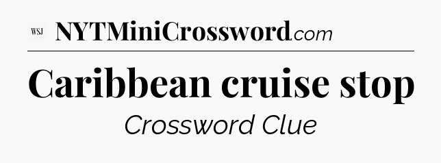Caribbean cruise stop - WSJ Crossword
