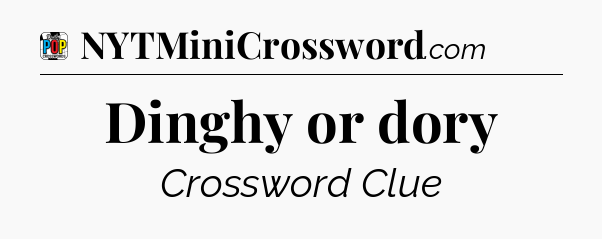 Dinghy or dory Crossword Clue