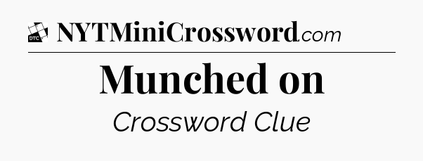 Munched on - Daily Themed Classic Crossword