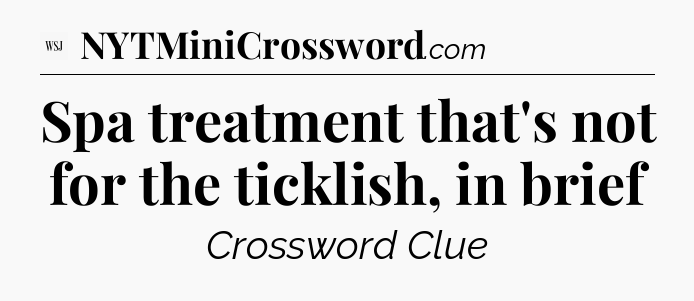 Spa treatment that's not for the ticklish, in brief - WSJ Crossword