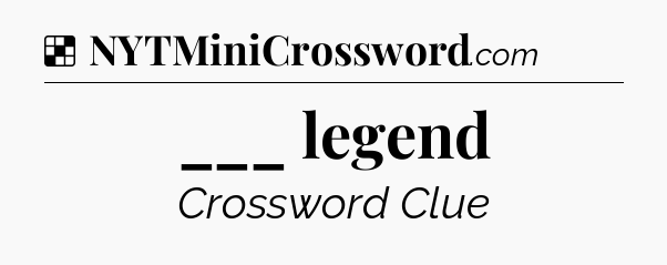 Solution: ___ legend - NYT Crossword