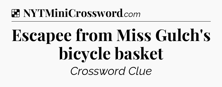 Solution: Escapee from Miss Gulch's bicycle basket - NYT Crossword