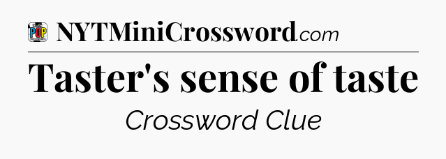 Taster's sense of taste Crossword Clue
