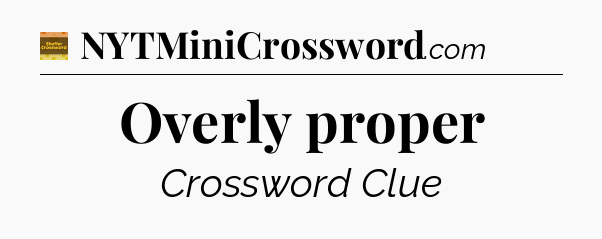 Overly proper - Eugene Sheffer Crossword