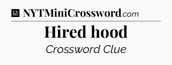 Hired hood - LA Times Crossword