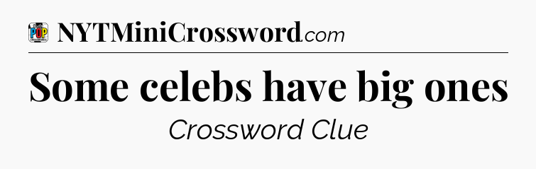 Some celebs have big ones Crossword Clue