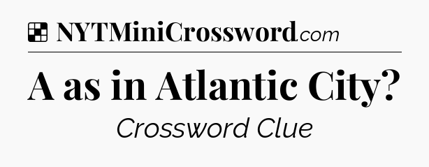 Solution: A as in Atlantic City - NYT Crossword