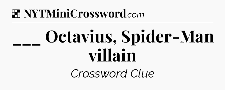 Solution: ___ Octavius, Spider-Man villain - NYT Crossword
