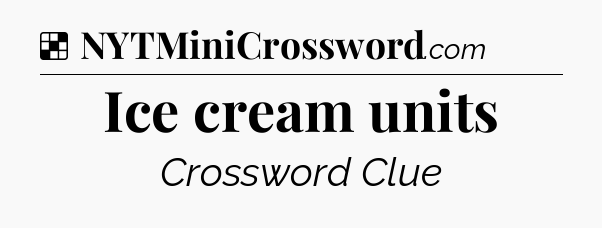 Solution: Ice cream units - NYT Crossword